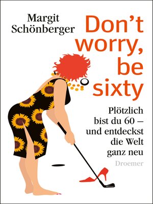 cover image of Don't worry, be sixty